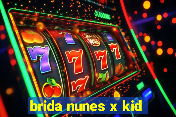 brida nunes x kid