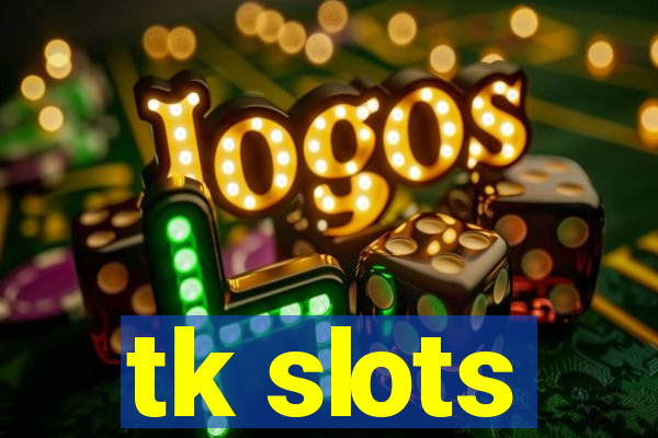 tk slots