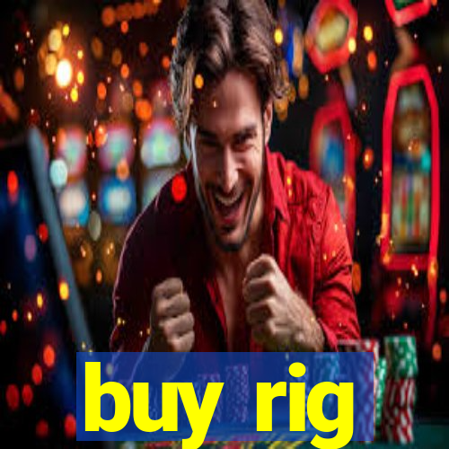 buy rig