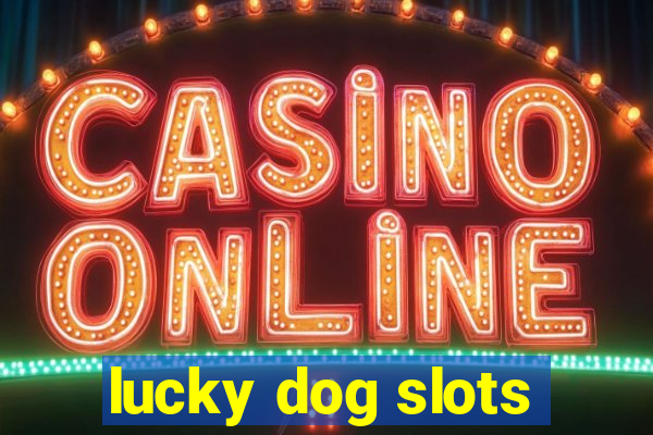 lucky dog slots