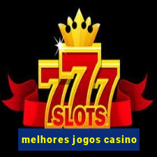 melhores jogos casino