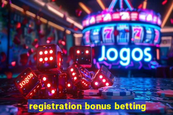 registration bonus betting