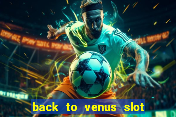 back to venus slot free play