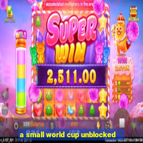 a small world cup unblocked