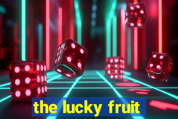 the lucky fruit