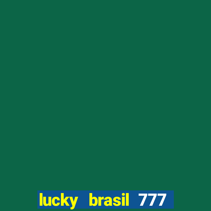 lucky brasil 777 paga mesmo