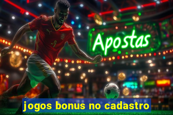 jogos bonus no cadastro