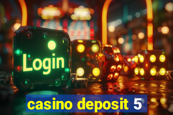 casino deposit 5