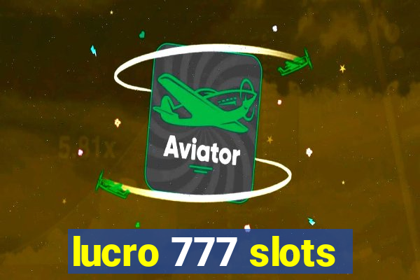 lucro 777 slots