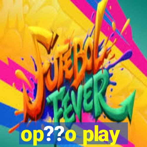 op??o play