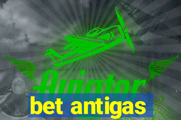 bet antigas