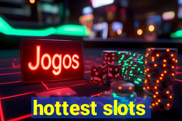 hottest slots