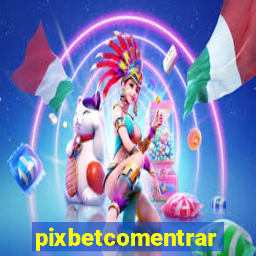 pixbetcomentrar