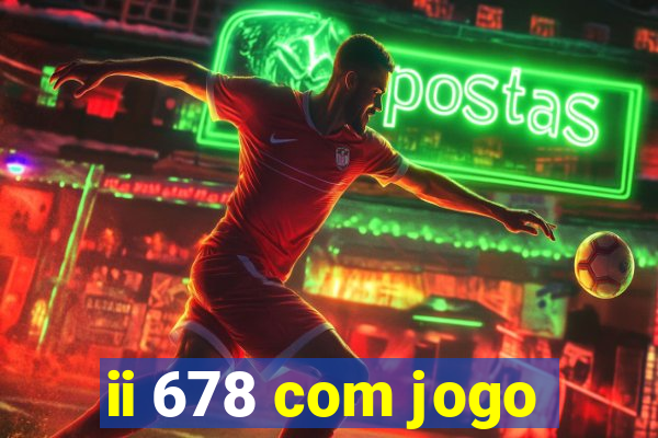 ii 678 com jogo