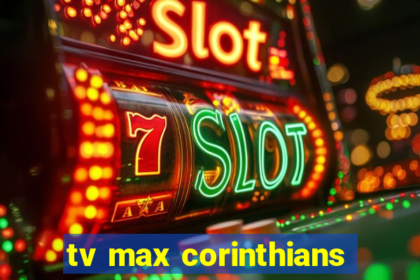 tv max corinthians