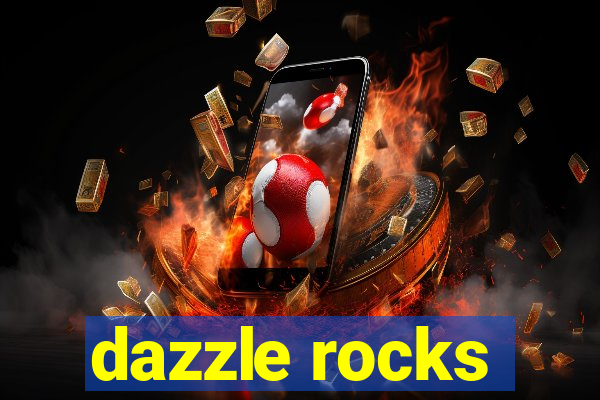 dazzle rocks