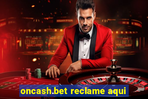 oncash.bet reclame aqui