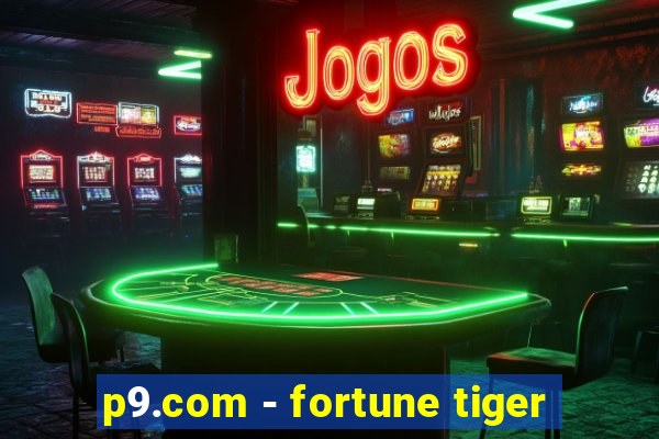 p9.com - fortune tiger