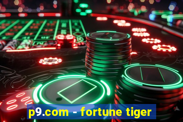 p9.com - fortune tiger