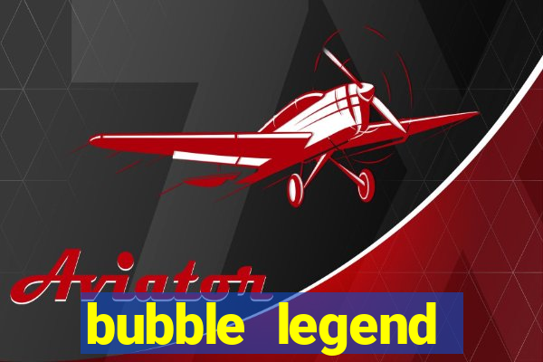 bubble legend ganhar dinheiro acesso antecipado