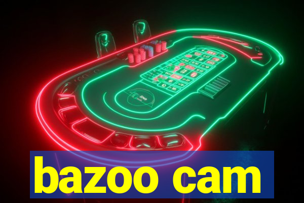 bazoo cam