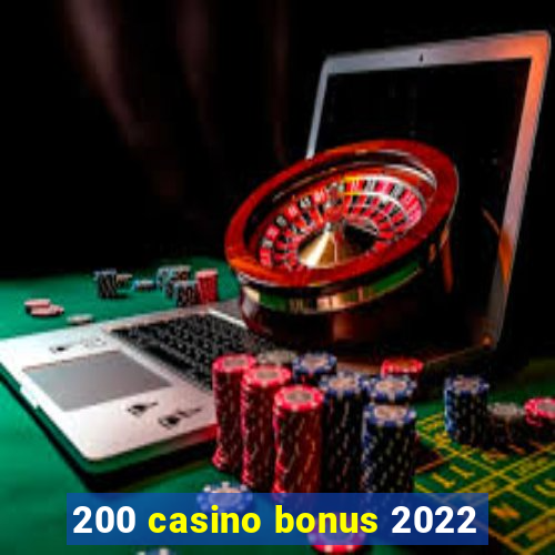 200 casino bonus 2022