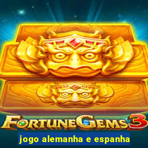 jogo alemanha e espanha