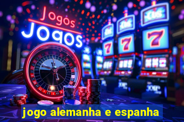 jogo alemanha e espanha