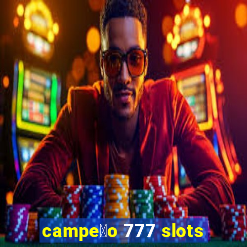 campe茫o 777 slots