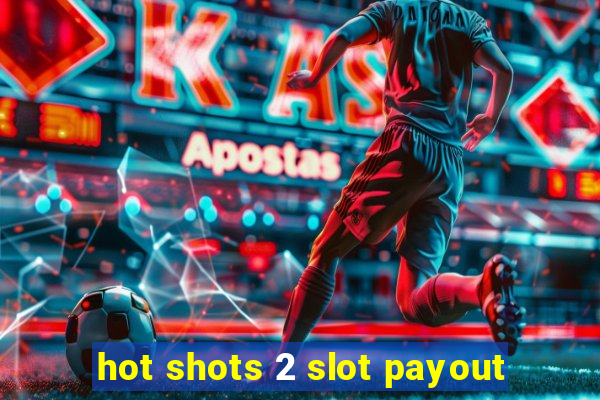 hot shots 2 slot payout