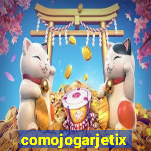 comojogarjetix