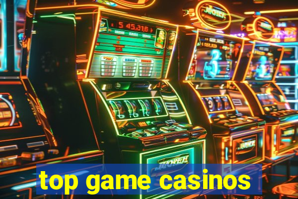 top game casinos