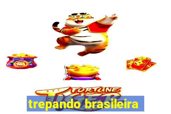 trepando brasileira