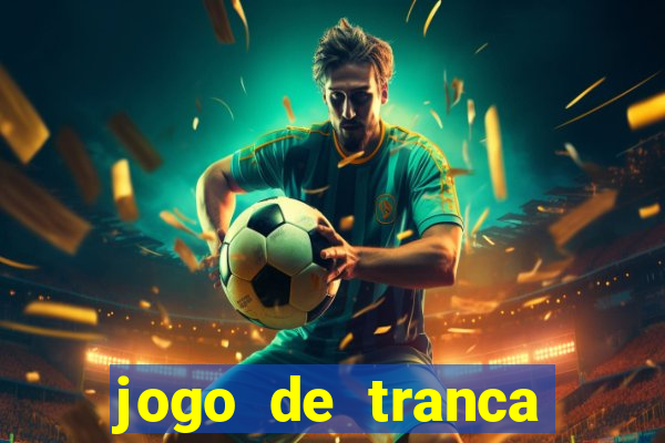 jogo de tranca valendo dinheiro