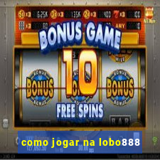 como jogar na lobo888