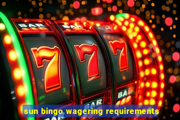 sun bingo wagering requirements