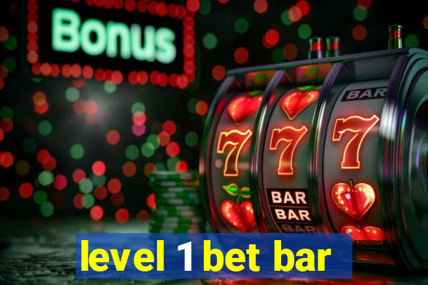 level 1 bet bar