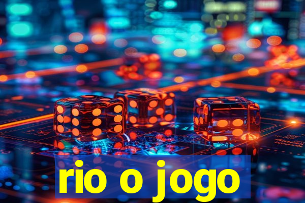 rio o jogo