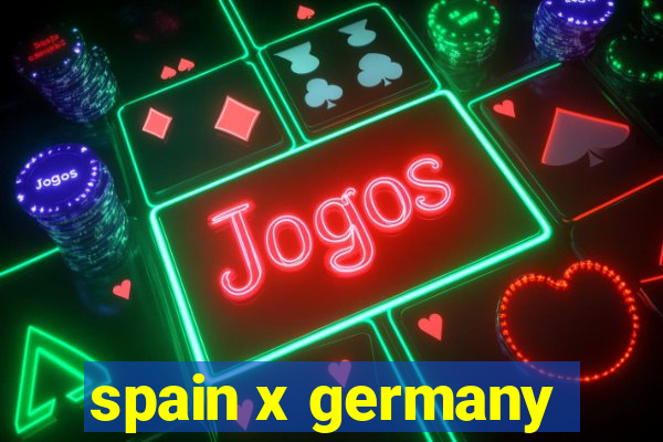 spain x germany