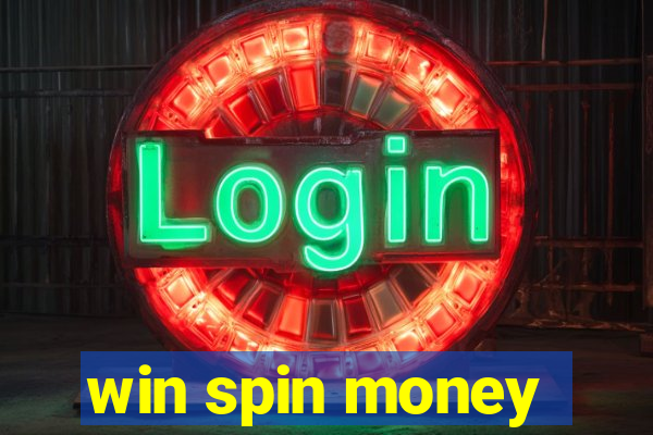 win spin money