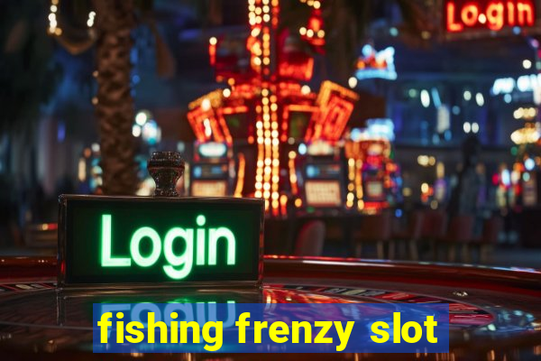 fishing frenzy slot