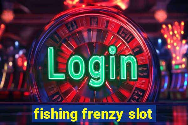 fishing frenzy slot