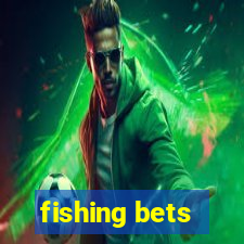 fishing bets