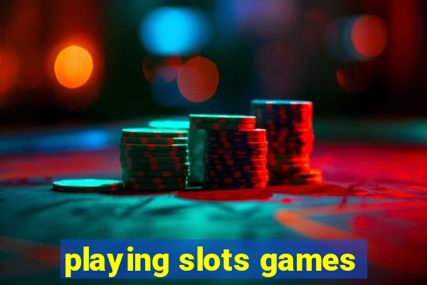 playing slots games