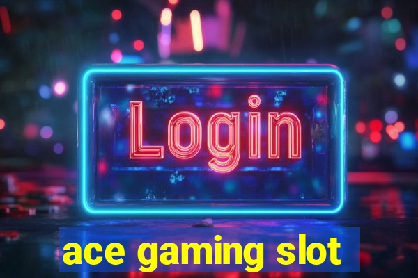 ace gaming slot