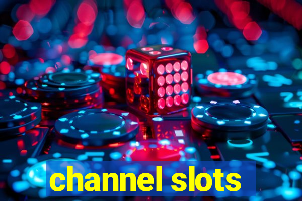 channel slots