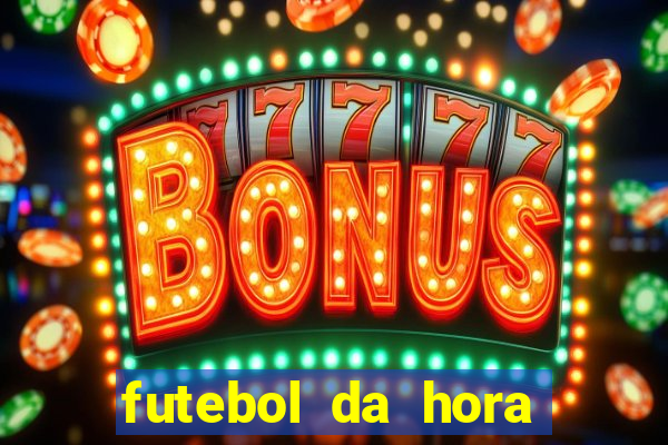 futebol da hora 3.7 ao vivo