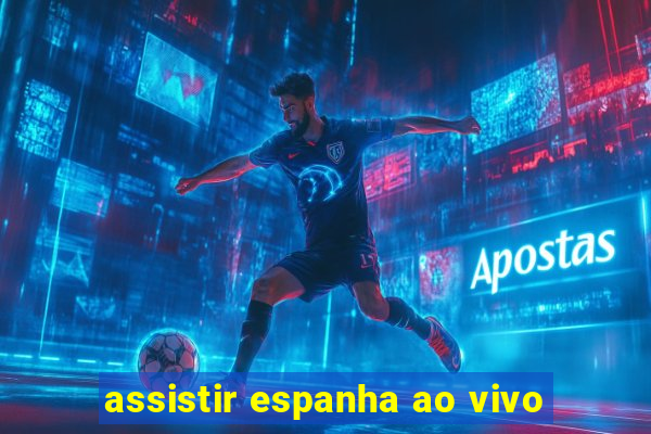 assistir espanha ao vivo