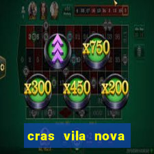 cras vila nova cachoeirinha horario de funcionamento