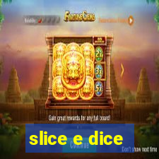 slice e dice